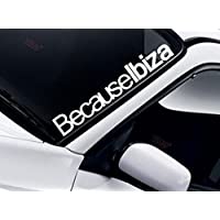Los mejores  - Parabrisas &quot-Because Ibiza&quot- Pegatinas (Color a elegir) 55 cm – Cuñas para parabrisas Pegatinas SEAT IBIZA LEON TOLEDO…
